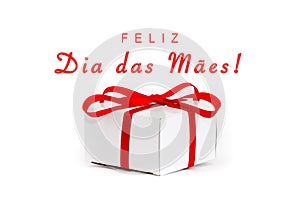 Feliz Dia das Maes in Portuguese: Happy MothersÃ¢â¬â¢s Day! text message and white cardboard gift box with decorative red ribbon bow photo